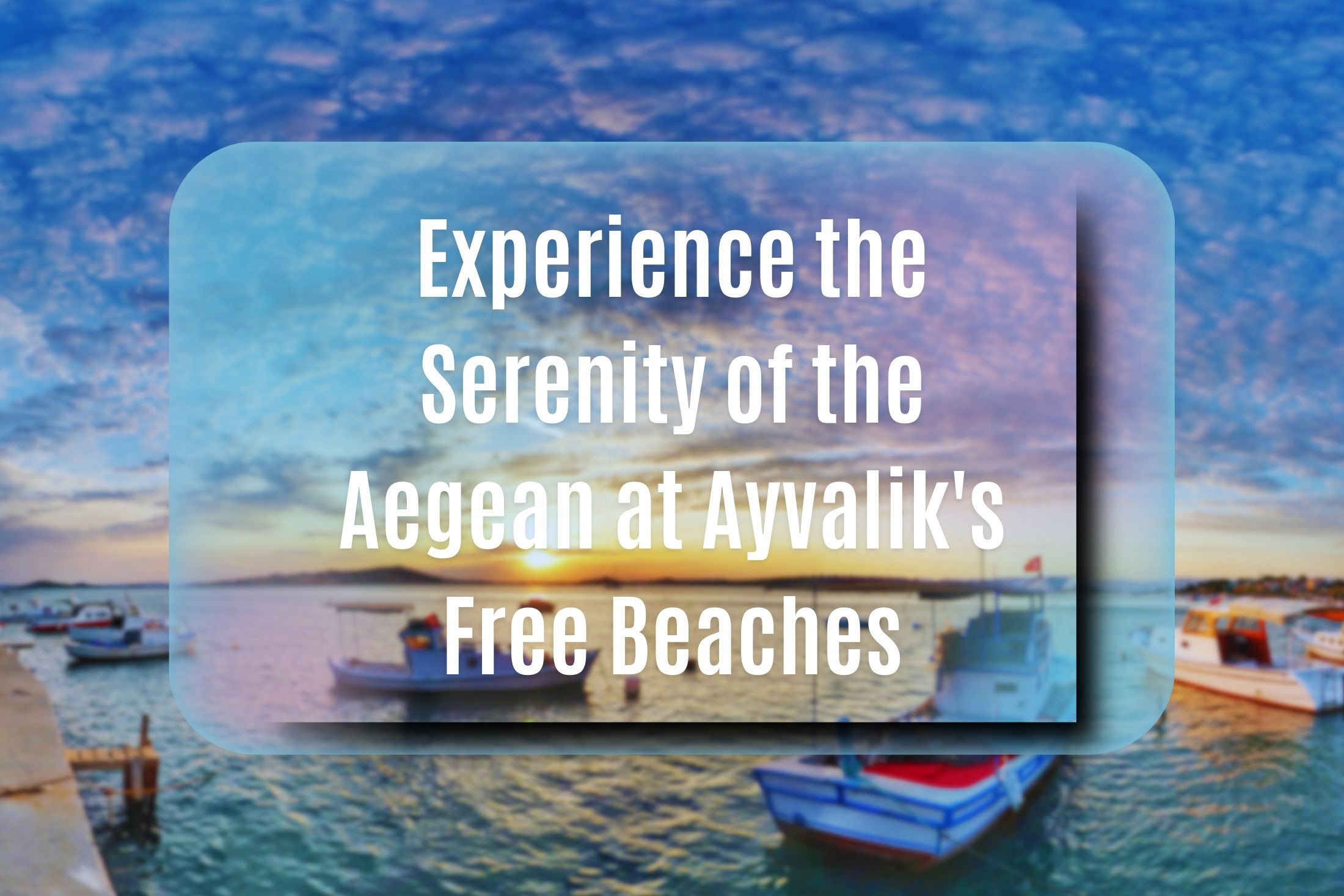 Discover the tranquil escape of Ayvalik’s free beaches, where the Aegean’s turquoise waters and serene sands offer the perfect retreat.